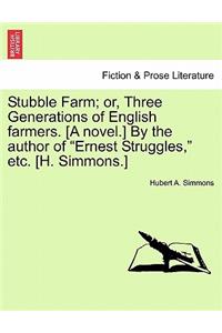 Stubble Farm; Or, Three Generations of English Farmers. [A Novel.] by the Author of 