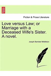 Love versus Law; or Marriage with a Deceased Wife's Sister. A novel.