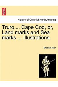 Truro ... Cape Cod, Or, Land Marks and Sea Marks ... Illustrations.