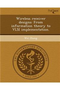Wireless Receiver Designs: From Information Theory to VLSI Implementation