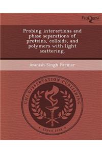 Probing Interactions and Phase Separations of Proteins