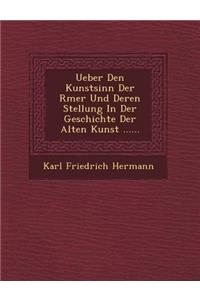 Ueber Den Kunstsinn Der R Mer Und Deren Stellung in Der Geschichte Der Alten Kunst ......
