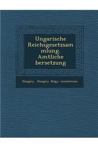 Ungarische Reichsgesetzsammlung. Amtliche Bersetzung