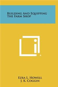 Building And Equipping The Farm Shop
