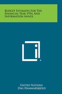 Budget Estimates for the Financial Year 1954, and Information Annex