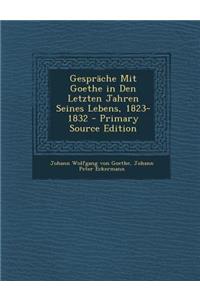 Gesprache Mit Goethe in Den Letzten Jahren Seines Lebens, 1823-1832