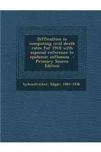 Difficulties in Computing Civil Death Rates for 1918 with Especial Reference to Epidemic Influenza