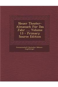 Neuer Theater-Almanach Fur Das Jahr ..., Volume 13
