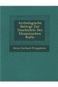 Arch Ologische Beitr GE Zur Geschichte Des Eleusinischen Kults