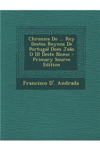Chronica Do ... Rey Destes Reynos de Portugal Dom Joao O III Deste Nome