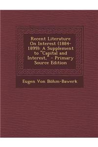 Recent Literature on Interest (1884-1899): A Supplement to Capital and Interest,