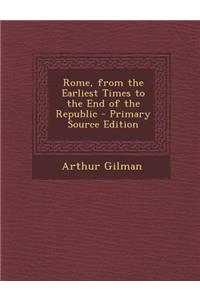 Rome, from the Earliest Times to the End of the Republic - Primary Source Edition