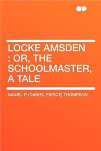 Locke Amsden: Or, the Schoolmaster, a Tale
