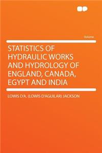 Statistics of Hydraulic Works and Hydrology of England, Canada, Egypt and India
