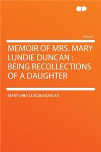 Memoir of Mrs. Mary Lundie Duncan