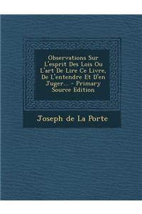 Observations Sur L'esprit Des Lois Ou L'art De Lire Ce Livre, De L'entendre Et D'en Juger... - Primary Source Edition