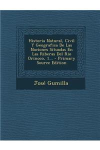 Historia Natural, Civil Y Geografica De Las Naciones Situadas En Las Riberas Del Rio Orinoco, 1...