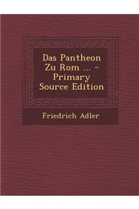 Das Pantheon Zu ROM ... - Primary Source Edition