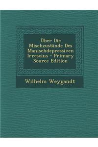 Uber Die Mischzustande Des Manischdepressiven Irreseins - Primary Source Edition