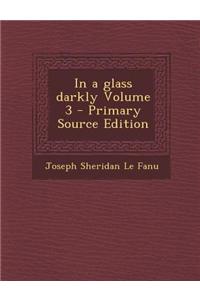In a Glass Darkly Volume 3