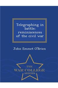 Telegraphing in Battle; Reminiscences of the Civil War - War College Series