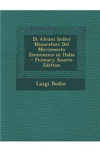 Di Alcuni Indici Misuratori del Movimento Economico in Italia