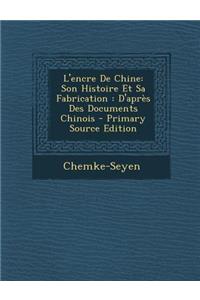 L'Encre de Chine: Son Histoire Et Sa Fabrication: D'Apres Des Documents Chinois