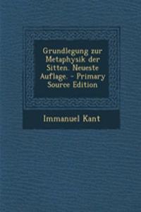 Grundlegung Zur Metaphysik Der Sitten. Neueste Auflage.