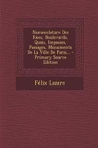 Nomenclature Des Rues, Boulevards, Quais, Impasses, Passages, Monuments De La Ville De Paris...