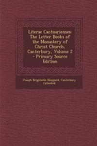 Literae Cantuarienses: The Letter Books of the Monastery of Christ Church, Canterbury, Volume 2 - Primary Source Edition