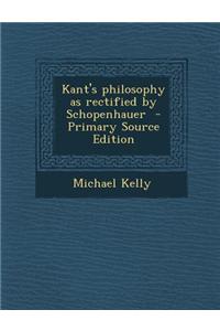 Kant's Philosophy as Rectified by Schopenhauer