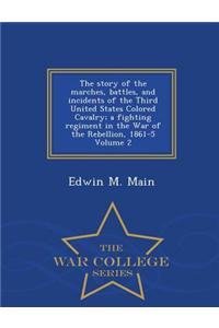 Story of the Marches, Battles, and Incidents of the Third United States Colored Cavalry; A Fighting Regiment in the War of the Rebellion, 1861-5 Volume 2 - War College Series