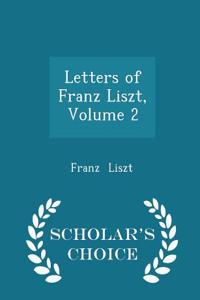 Letters of Franz Liszt, Volume 2 - Scholar's Choice Edition