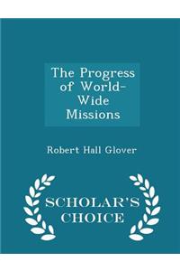 The Progress of World-Wide Missions - Scholar's Choice Edition