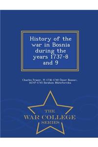 History of the War in Bosnia During the Years 1737-8 and 9 - War College Series