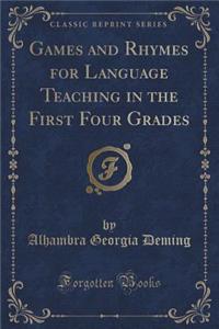 Games and Rhymes for Language Teaching in the First Four Grades (Classic Reprint)