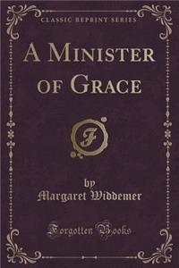 A Minister of Grace (Classic Reprint)
