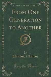 From One Generation to Another, Vol. 1 (Classic Reprint)