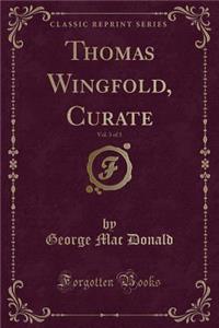 Thomas Wingfold, Curate, Vol. 3 of 3 (Classic Reprint)