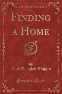 Finding a Home (Classic Reprint)