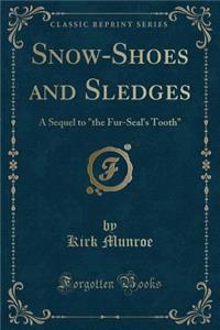 Snow-Shoes and Sledges: A Sequel to "the Fur-Seal's Tooth" (Classic Reprint)