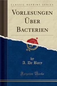 Vorlesungen Ã?ber Bacterien (Classic Reprint)