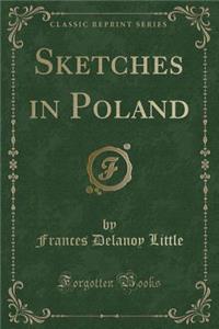 Sketches in Poland (Classic Reprint)
