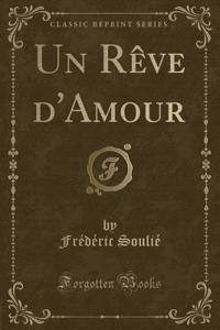 Un Rève d'Amour (Classic Reprint)