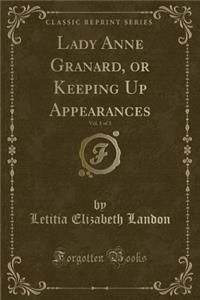 Lady Anne Granard, or Keeping Up Appearances, Vol. 1 of 3 (Classic Reprint)