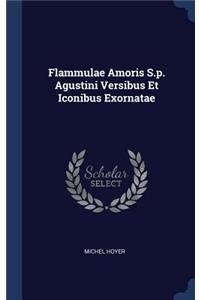 Flammulae Amoris S.p. Agustini Versibus Et Iconibus Exornatae