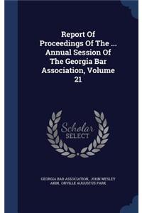 Report Of Proceedings Of The ... Annual Session Of The Georgia Bar Association, Volume 21