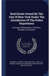 Real Estate Owned By The City Of New York Under The Jurisdiction Of The Police Department