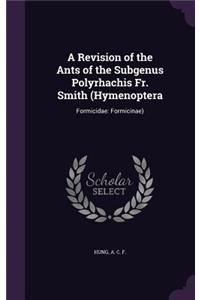 A Revision of the Ants of the Subgenus Polyrhachis Fr. Smith (Hymenoptera