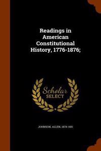 Readings in American Constitutional History, 1776-1876;